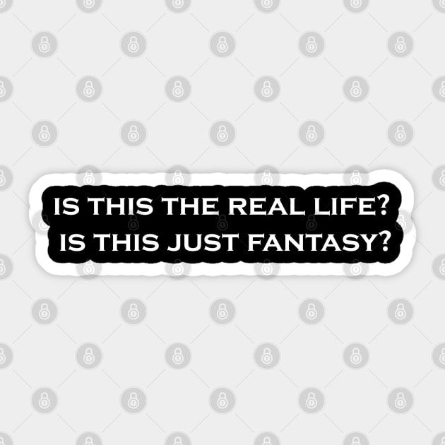 Is this the Real Life? Is this just Fantasy? Sticker by Flint Phoenix